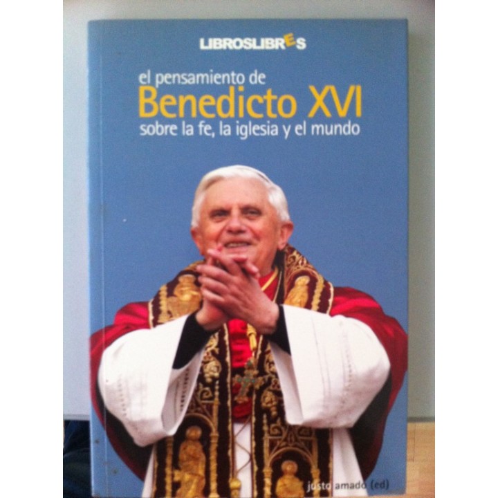 El pensamiento de Benedicto XVI sobre la fe, la Iglesia y el mundo.